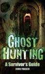 Ghost Hungting: A Survivor's Guide