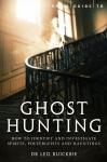A Brief Guide to Ghost Hunting: How to Identify and Investigate Spirits, Poltergeists, Hauntings and Other Paranormal Activity, by Leo Ruickbie