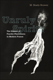Cover of Unruly Spirits: The Science of Psychic Phenomena in Modern France