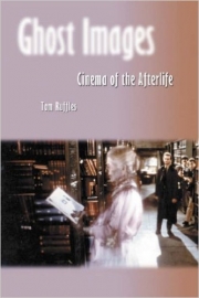 Ghost Images: Cinema of the Afterlife, by Tom Ruffles